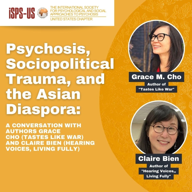 Product Description: Welcome to the ISPS-US webinar recordings store!At ISPS-US, we're dedicated to promoting psychological and social approaches to psychosis, transforming the mental health system. As a member, you gain exclusive benefits, including free access to all our webinars. Join our community of like-minded individuals bybecoming a memberand support our mission. Membership starts at just $6.67 per month and includes free access to our webinar store (log-in to see the discount.)</br></br>Not a member?Explore our insightful webinars with three-tiered pricing options. Your $10 purchase not only grants you valuable knowledge but also contributes to driving positive change in mental health care. Choose the $20 option to pay it forward, providing free access to low-income individuals. We do not turn away anyone for lack of funds, email contact@isps-us.org for access. Your contributions enable us to provide educational resources and foster a compassionate and transformative mental health system. Join us on this transformative journey!</br></br>Preview this webinar on YouTube</br></br>WEBINAR DESCRIPTION</br>Tastes Like War is Grace M. Cho’s memoir of discovery – of the roots of her mother's madness, her own quest to understand her family's past, and a history of intergenerational trauma born of colonialism, war, and violence in its many forms. Cho emigrated to the U.S. as a baby with her Korean mother and American Merchant Marine father in the 1970s to a small town in the Pacific Northwest. As a child, Cho recalls that the family endured racist taunts, threats and assaults. When Cho’s mother began hearing voices, and was subsequently diagnosed with schizophrenia, Cho began exploring her family’s history, and discovered more about her mother's hardships growing up under Japanese occupation, through the Korean War, and afterward in a shattered Korean economy. Through these discoveries, Cho came to believe her mother's traumas have a direct relationship to the onset of her psychosis. Immigrant, child of refugee parents, and president of ISPS-US, author Claire Bien (Hearing Voices, Living Fully) will join Grace in a conversation about the additional individual and collective impact of historical and familial trauma on those who, having fled occupied and war-torn lands, are deemed “other” within the communities in which they seek to find refuge and build lives.</br></br>ABOUT THE PRESENTERS</br>Grace M. Cho is the author of Tastes Like War, a 2021 National Book Awards finalist, and Haunting the Korean Diaspora: Shame, Secrecy, and the Forgotten War, which received a 2010 book award from the American Sociological Association. Her writings have appeared in journals such as the New Inquiry, Poem Memoir Story, Contexts, Gastronomica, Feminist Studies, WSQ, and Qualitative Inquiry. She is associate professor of sociology and anthropology at the College of Staten Island, CUNY. Claire Bien is a voice hearer, author of a memoir, Hearing Voices, Living Fully: Living with the Voices in My Head; president of ISPS-US, and member of the Hearing Voices Network-USA’s board of directors. Claire’s parents were refugees within and from colonized, occupied, and war-torn China; the family emigrated to the United States from Hong Kong in 1955.</br> Psychosis, Sociopolitical Trauma, Asian Diaspora